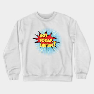 Not Today, Thetan! Crewneck Sweatshirt